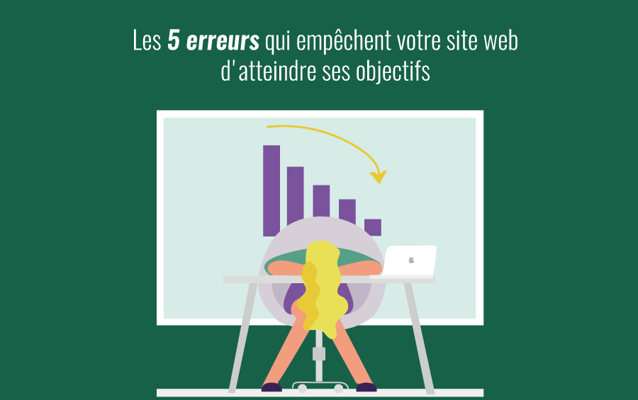 5 erreurs qui empêchent votre site web d atteindre ses objectifs
